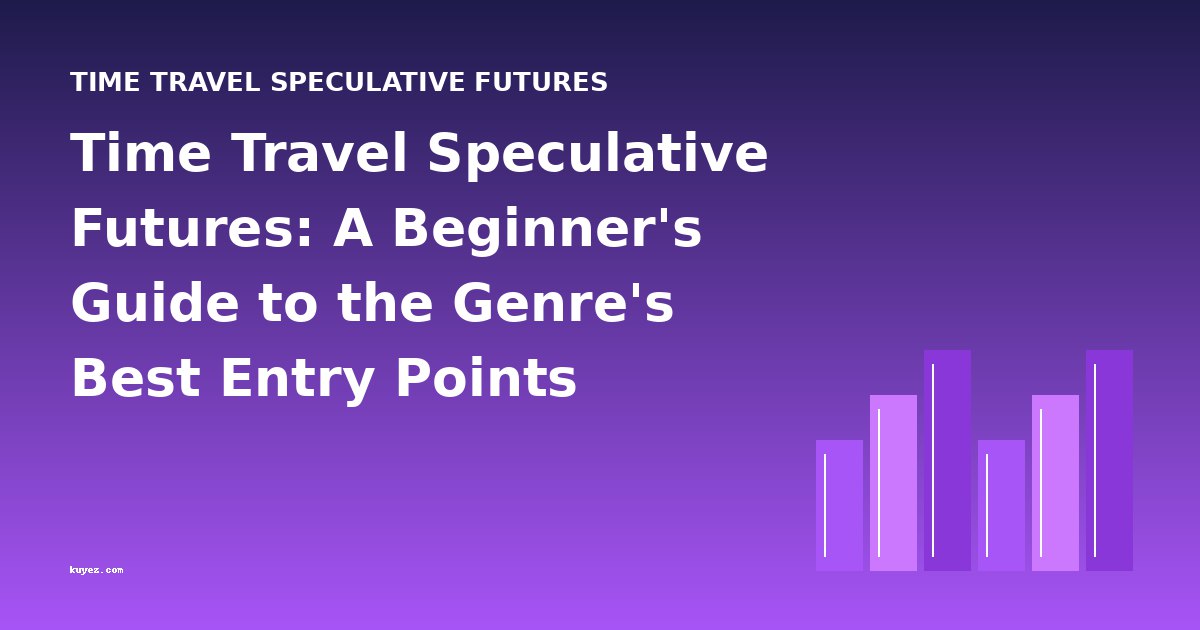 Time Travel Speculative Futures: A Beginner's Guide to the Genre's Best Entry Points