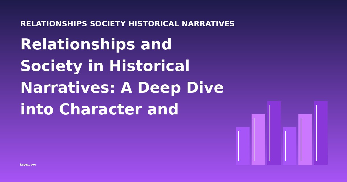 Relationships and Society in Historical Narratives: A Deep Dive into Character and Theme