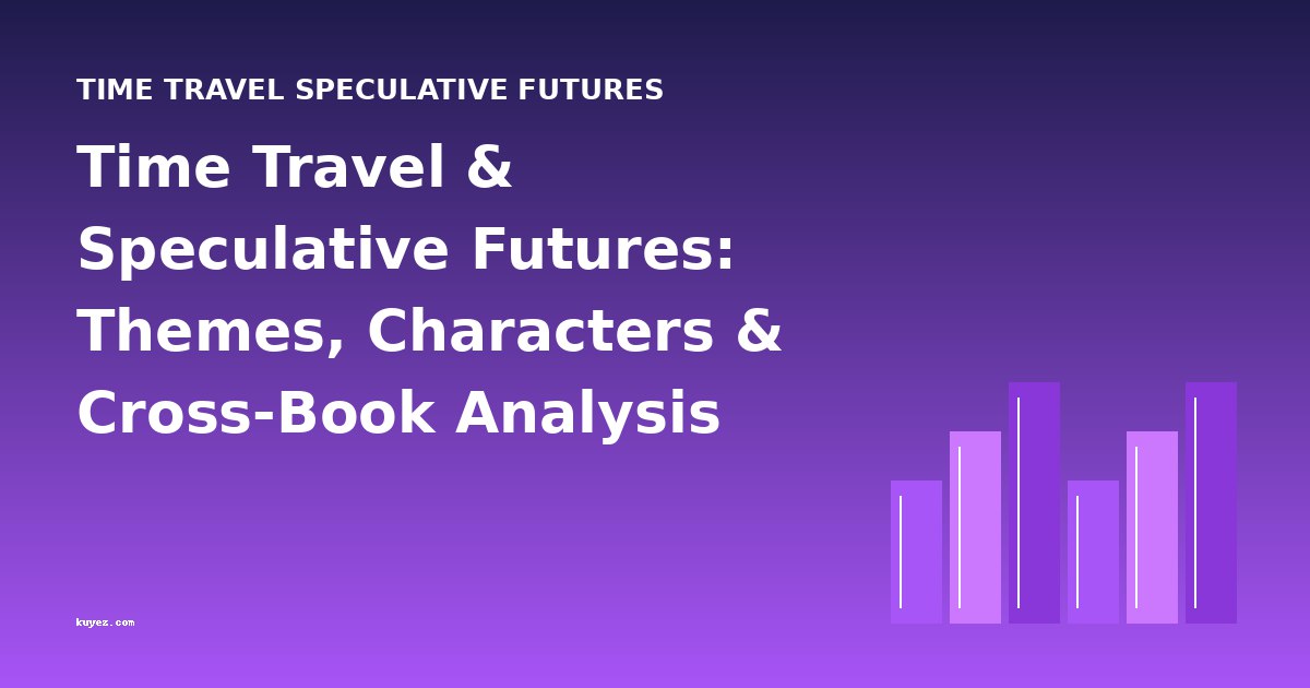 Time Travel & Speculative Futures: Themes, Characters & Cross-Book Analysis